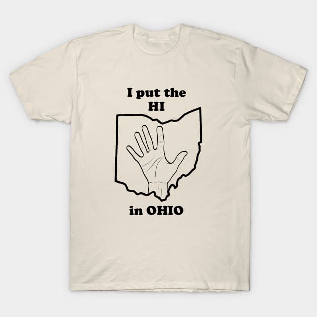 I Put The "HI" in Ohio T-Shirt by The Curious Cabinet